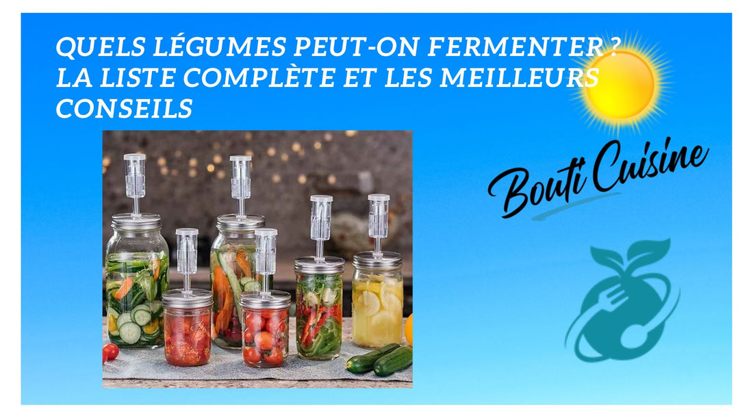 Quels légumes peut-on fermenter ? La liste et les conseils
