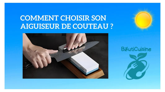 Comment Choisir son Aiguiseur de Couteau de Cuisine ? - Bouticuisine