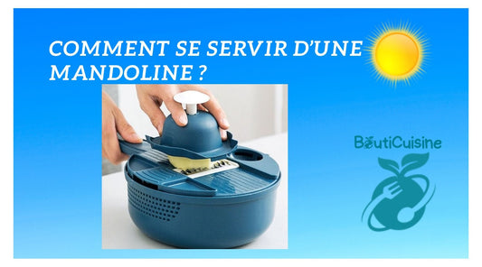 Comment se servir d'une Mandoline ? - Bouticuisine