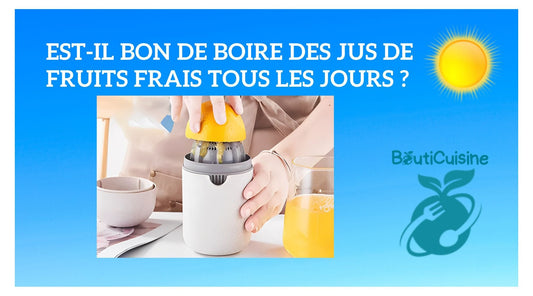 Est-il Bon de Boire du Jus de Fruits Tous les Jours? - Bouticuisine