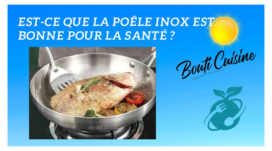 Est-ce que la poêle inox est bonne pour la santé ?