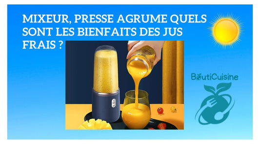 Mixeur, Presse Agrume quels sont les Bienfaits des Jus Frais ? - Bouticuisine