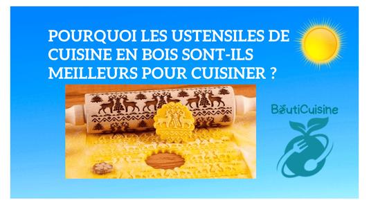 Pourquoi les Ustensiles de Cuisine en Bois sont-ils Meilleurs pour Cuisiner ? - Bouticuisine