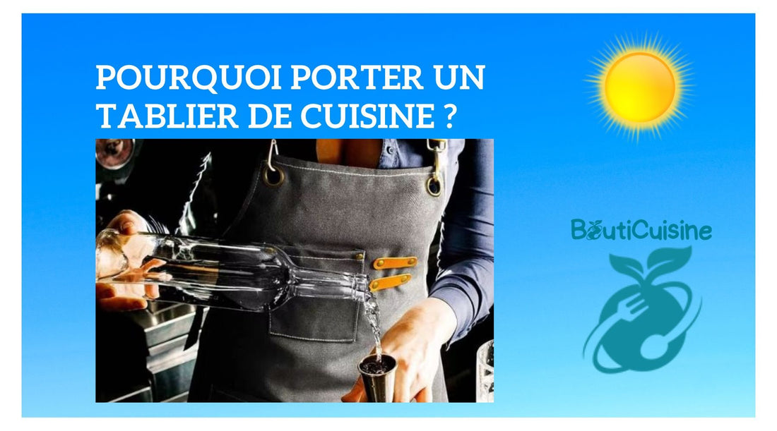 Pourquoi Porter un Tablier de Cuisine ? - Bouticuisine