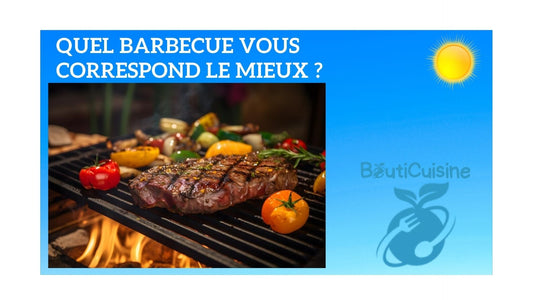 QUEL BARBECUE VOUS CORRESPOND LE MIEUX ? - Bouticuisine