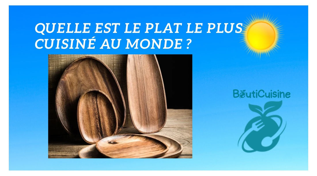 Quel est le plat le plus cuisiné au monde ?