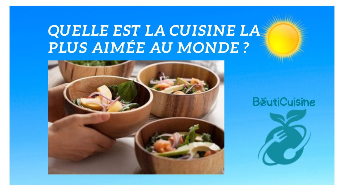 Quelle est la Cuisine la plus Aimée au Monde ? - Bouticuisine