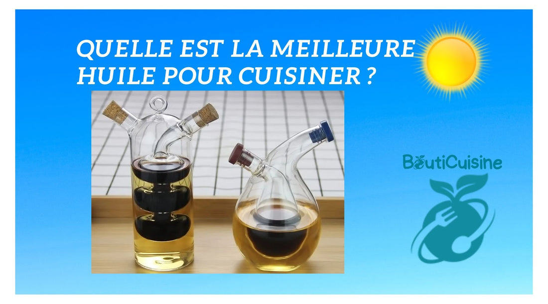 Quelle est la Meilleure Huile pour Cuisiner ? - Bouticuisine