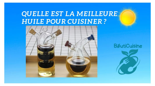 Quelle est la Meilleure Huile pour Cuisiner ? - Bouticuisine