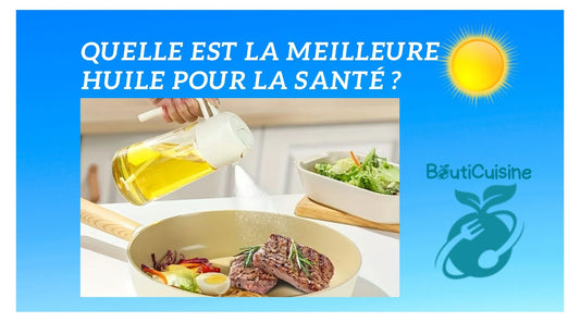 Quelle est la Meilleure Huile pour la Santé ? - Bouticuisine