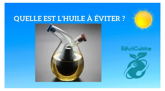 Quelle est l'huile à éviter ? - Bouticuisine