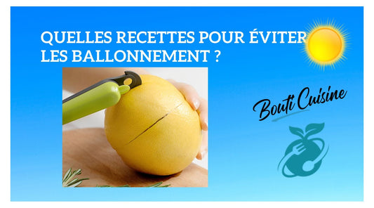 Quelles recettes pour éviter les ballonnement ? - Bouticuisine