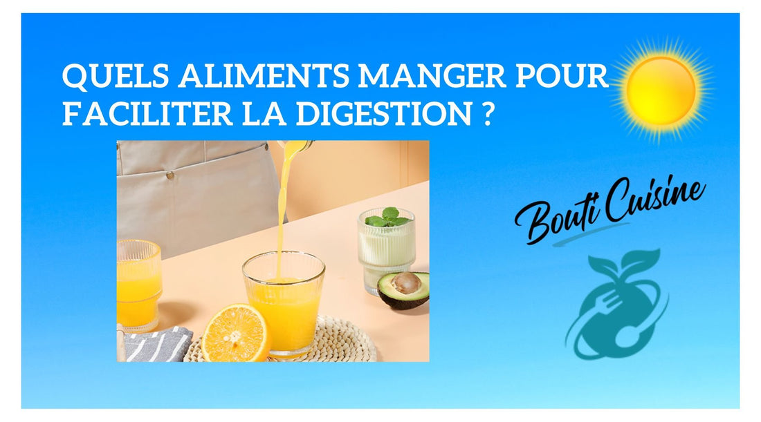 Quels Aliments Manger pour Faciliter la Digestion ? - Bouticuisine