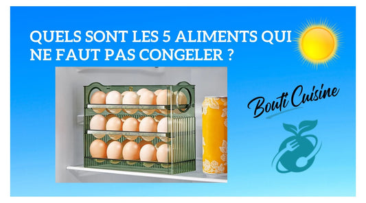 Quels Sont les 5 Aliments qu'il ne faut pas Congeler ? - Bouticuisine