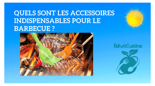Quels sont les Accessoires Indispensables pour le Barbecue ? - Bouticuisine