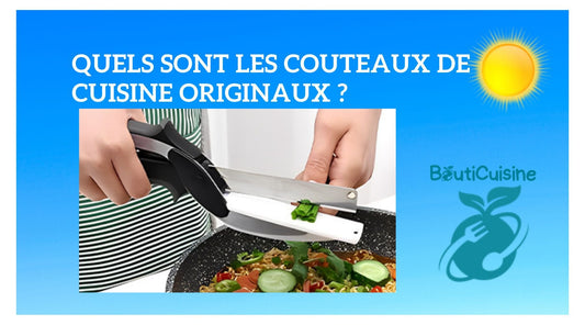 Quels sont les couteaux de cuisine originaux ? - Bouticuisine